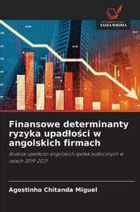 Finansowe determinanty ryzyka upadlości w angolskich firmach Finansowe determinanty ryzyka upadlości w angolskich firmach