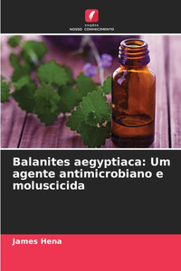 Balanites aegyptiaca: Um agente antimicrobiano e moluscicida Balanites aegyptiaca: Um agente antimicrobiano e moluscicida