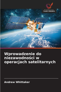 Wprowadzenie do niezawodności w operacjach satelitarnych Wprowadzenie do niezawodności w operacjach satelitarnych