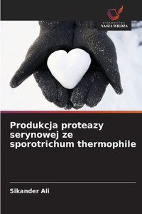 Produkcja proteazy serynowej ze sporotrichum thermophile Produkcja proteazy serynowej ze sporotrichum thermophile