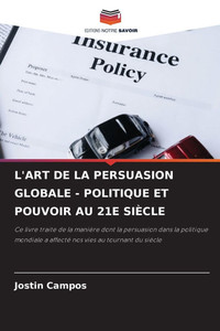 L'Art de la Persuasion Globale - Politique Et Pouvoir Au 21e Siècle L'Art de la Persuasion Globale - Politique Et Pouvoir Au 21e Siècle