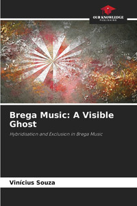 Brega Music: A Visible Ghost Brega Music: A Visible Ghost