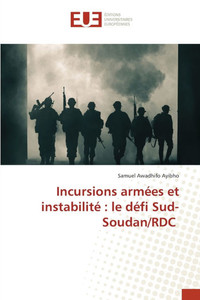 Incursions armées et instabilité: le défi Sud-Soudan/RDC Incursions armées et instabilité: le défi Sud-Soudan/RDC