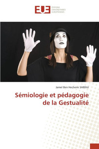 Sémiologie et pédagogie de la Gestualité Sémiologie et pédagogie de la Gestualité