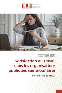 Satisfaction au travail dans les organisations publiques camerounaises Satisfaction au travail dans les organisations publiques camerounaises