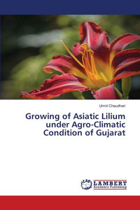 Growing of Asiatic Lilium under Agro-Climatic Condition of Gujarat