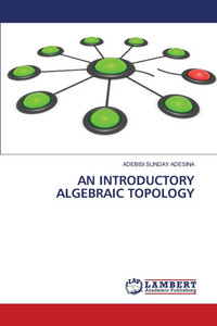 An Introductory Algebraic Topology - 9786208418588 An Introductory Algebraic Topology - 9786208418588