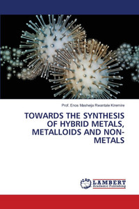 Towards the Synthesis of Hybrid Metals, Metalloids and Non-Metals