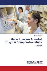 Generic versus Branded Drugs: A Comparative Study Generic versus Branded Drugs: A Comparative Study