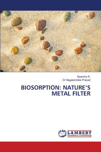 Biosorption: Nature's Metal Filter Biosorption: Nature's Metal Filter