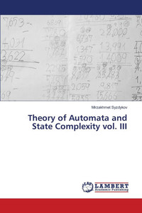 Theory of Automata and State Complexity vol. III Theory of Automata and State Complexity vol. III