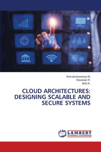 Cloud Architectures: Designing Scalable and Secure Systems
