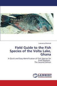 Field Guide to the Fish Species of the Volta Lake, Ghana Field Guide to the Fish Species of the Volta Lake, Ghana