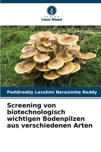 Screening von biotechnologisch wichtigen Bodenpilzen aus verschiedenen Arten Screening von biotechnologisch wichtigen Bodenpilzen aus verschiedenen Arten