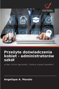 Przeżyte doświadczenia kobiet - administratorów szkól Przeżyte doświadczenia kobiet - administratorów szkól