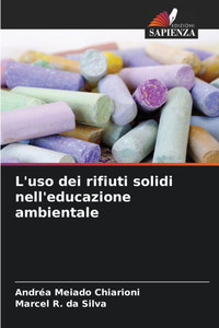 L'uso dei rifiuti solidi nell'educazione ambientale L'uso dei rifiuti solidi nell'educazione ambientale