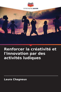 Renforcer la créativité et l'innovation par des activités ludiques Renforcer la créativité et l'innovation par des activités ludiques