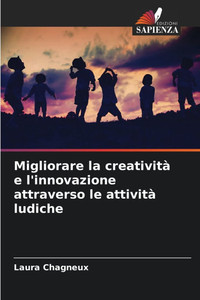 Migliorare la creatività e l'innovazione attraverso le attività ludiche Migliorare la creatività e l'innovazione attraverso le attività ludiche