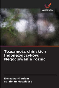 Tożsamośc chińskich Indonezyjczyków: Negocjowanie różnic Tożsamośc chińskich Indonezyjczyków: Negocjowanie różnic