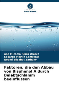 Faktoren, die den Abbau von Bisphenol A durch Belebtschlamm beeinflussen Faktoren, die den Abbau von Bisphenol A durch Belebtschlamm beeinflussen