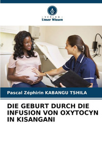Die Geburt Durch Die Infusion Von Oxytocyn in Kisangani Die Geburt Durch Die Infusion Von Oxytocyn in Kisangani