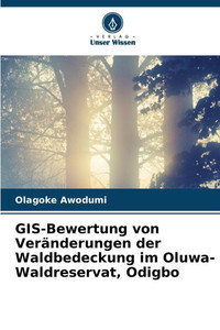 GIS-Bewertung von Veränderungen der Waldbedeckung im Oluwa-Waldreservat, Odigbo GIS-Bewertung von Veränderungen der Waldbedeckung im Oluwa-Waldreservat, Odigbo
