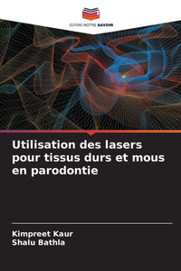 Utilisation des lasers pour tissus durs et mous en parodontie Utilisation des lasers pour tissus durs et mous en parodontie