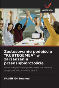 Zastosowanie podejścia "KUJITEGEMEA" w zarządzaniu przedsiębiorczością Zastosowanie podejścia "KUJITEGEMEA" w zarządzaniu przedsiębiorczością