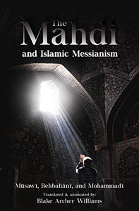 The Mahdi And Islamic Messianism The Mahdi And Islamic Messianism