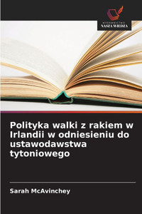 Polityka walki z rakiem w Irlandii w odniesieniu do ustawodawstwa tytoniowego - 9786208562021 Polityka walki z rakiem w Irlandii w odniesieniu do ustawodawstwa tytoniowego - 9786208562021