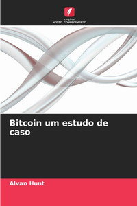 Bitcoin um estudo de caso Bitcoin um estudo de caso