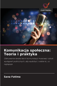 Komunikacja spoleczna: Teoria i praktyka Komunikacja spoleczna: Teoria i praktyka