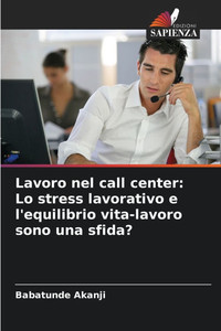 Lavoro nel call center: Lo stress lavorativo e l'equilibrio vita-lavoro sono una sfida? Lavoro nel call center: Lo stress lavorativo e l'equilibrio vita-lavoro sono una sfida?