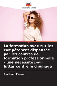 La formation axée sur les compétences dispensée par les centres de formation professionnelle - une nécessité pour lutter contre le chômage La formation axée sur les compétences dispensée par les centres de formation professionnelle - une nécessité pour lutter contre le chômage