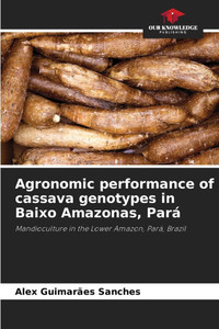 Agronomic performance of cassava genotypes in Baixo Amazonas, Pará Agronomic performance of cassava genotypes in Baixo Amazonas, Pará