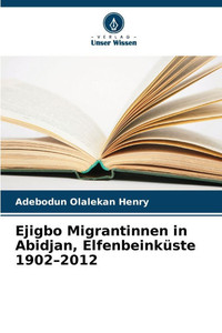 Ejigbo Migrantinnen in Abidjan, Elfenbeinküste 1902-2012 Ejigbo Migrantinnen in Abidjan, Elfenbeinküste 1902-2012