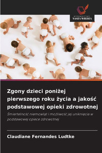 Zgony dzieci poniżej pierwszego roku życia a jakośc podstawowej opieki zdrowotnej Zgony dzieci poniżej pierwszego roku życia a jakośc podstawowej opieki zdrowotnej
