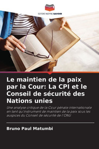 Le maintien de la paix par la Cour: La CPI et le Conseil de sécurité des Nations unies