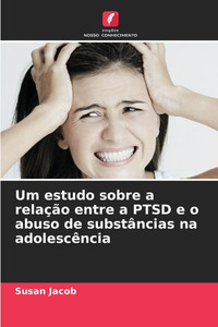 Um estudo sobre a relação entre a PTSD e o abuso de substâncias na adolescência