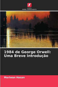 1984 de George Orwell: Uma Breve Introdução 1984 de George Orwell: Uma Breve Introdução