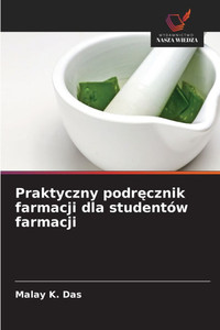 Praktyczny podręcznik farmacji dla studentów farmacji Praktyczny podręcznik farmacji dla studentów farmacji