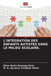 L'Intégration Des Enfants Autistes Dans Le Milieu Scolaire. L'Intégration Des Enfants Autistes Dans Le Milieu Scolaire.