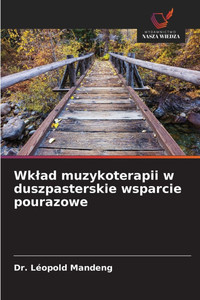 Wklad muzykoterapii w duszpasterskie wsparcie pourazowe Wklad muzykoterapii w duszpasterskie wsparcie pourazowe