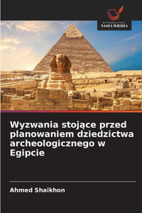 Wyzwania stojące przed planowaniem dziedzictwa archeologicznego w Egipcie Wyzwania stojące przed planowaniem dziedzictwa archeologicznego w Egipcie
