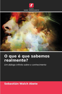 O que é que sabemos realmente? O que é que sabemos realmente?