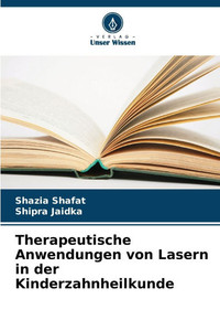 Therapeutische Anwendungen von Lasern in der Kinderzahnheilkunde Therapeutische Anwendungen von Lasern in der Kinderzahnheilkunde