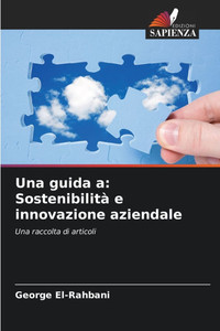 Una guida a: Sostenibilità e innovazione aziendale Una guida a: Sostenibilità e innovazione aziendale