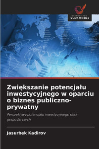 Zwiększanie potencjalu inwestycyjnego w oparciu o biznes publiczno-prywatny Zwiększanie potencjalu inwestycyjnego w oparciu o biznes publiczno-prywatny