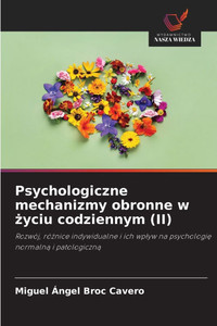 Psychologiczne mechanizmy obronne w życiu codziennym (II) Psychologiczne mechanizmy obronne w życiu codziennym (II)