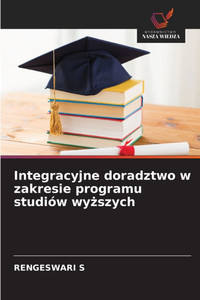 Integracyjne doradztwo w zakresie programu studiów wyższych Integracyjne doradztwo w zakresie programu studiów wyższych